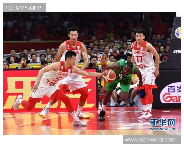 中国篮球世界杯精彩回顾中国队对阵尼日利亚的激烈对抗与精彩瞬间